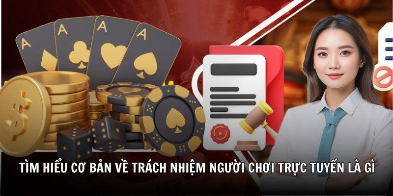 Tìm hiểu cơ bản về trách nhiệm người chơi trực tuyến là gì
